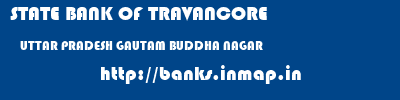 STATE BANK OF TRAVANCORE  UTTAR PRADESH GAUTAM BUDDHA NAGAR    banks information 